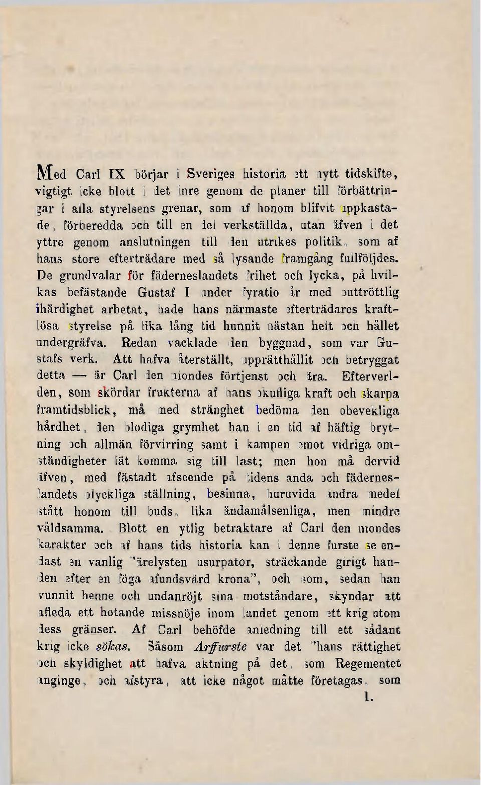 De grundvalar för fäderneslandets frihet och lycka, pä hvilkas befästande Gustaf I under fyratio år med outtröttlig ihärdighet arbetat, hade hans närmaste efterträdares kraftlösa styrelse på lika