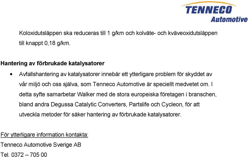 Tenneco Automotive är speciellt medvetet om.