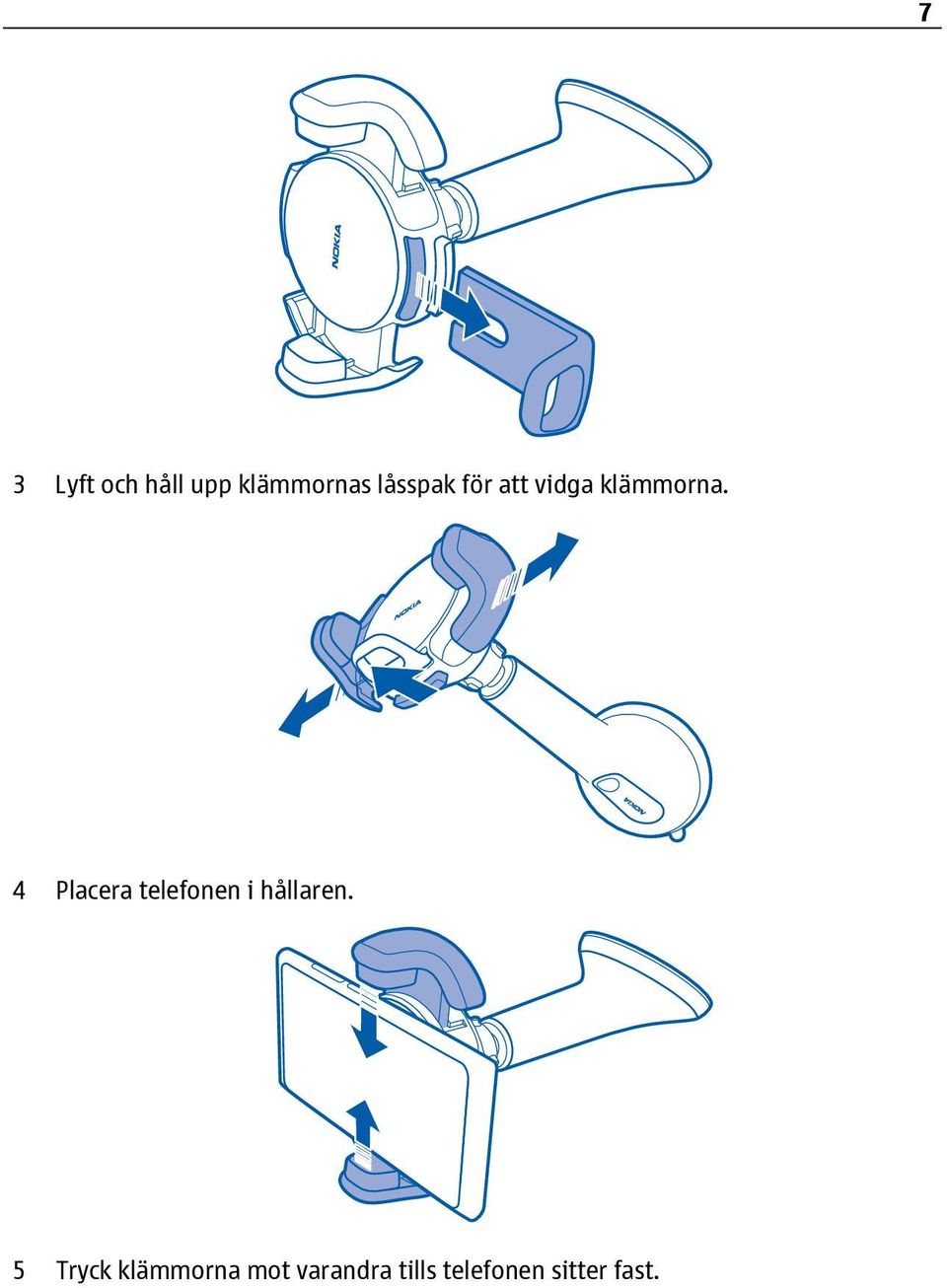 4 Placera telefonen i hållaren.