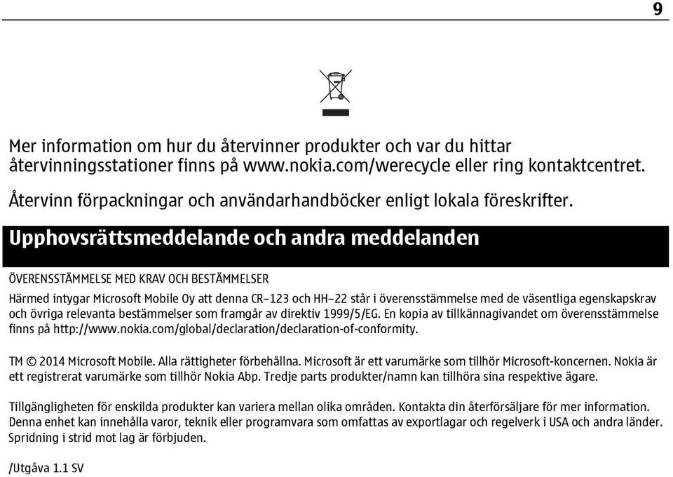 Upphovsrättsmeddelande och andra meddelanden ÖVERENSSTÄMMELSE MED KRAV OCH BESTÄMMELSER Härmed intygar Microsoft Mobile Oy att denna CR 123 och HH 22 står i överensstämmelse med de väsentliga