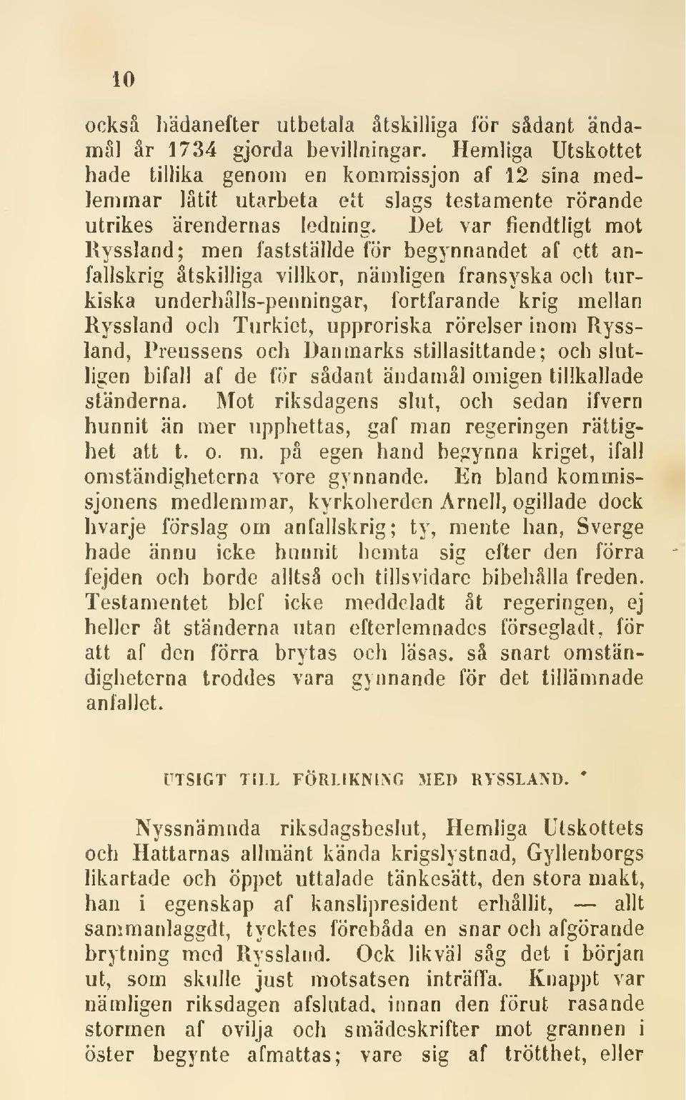 Det var fiendtligt mot Ryssland; men fastställde för begynnandet af ett anfallskrig åtskilliga villkor, nämligen fransyska och turkiska underhålls-penningar, fortfarande krig mellan Ryssland och