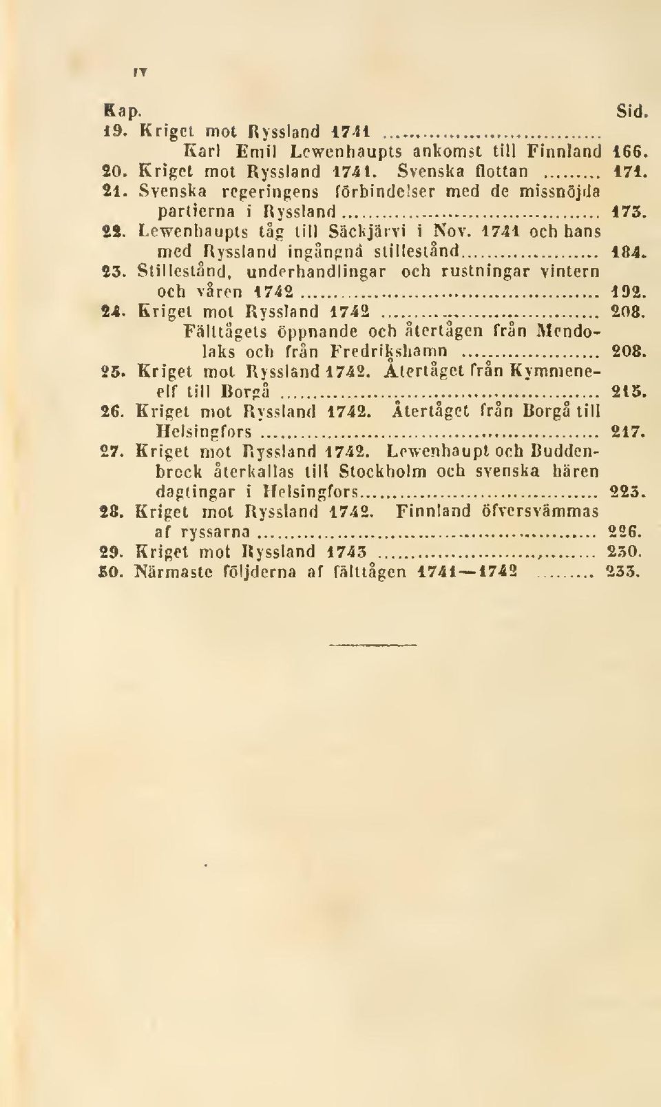 Slilleslånd, underhandlingar och rustningar vintern och våren 1742 192. Kriget mot Ryssland 208. 24. 1742...^.^ Fäluägels öppnande och återtågen från Mendolaks och från Fredrikshamn 208. 25.