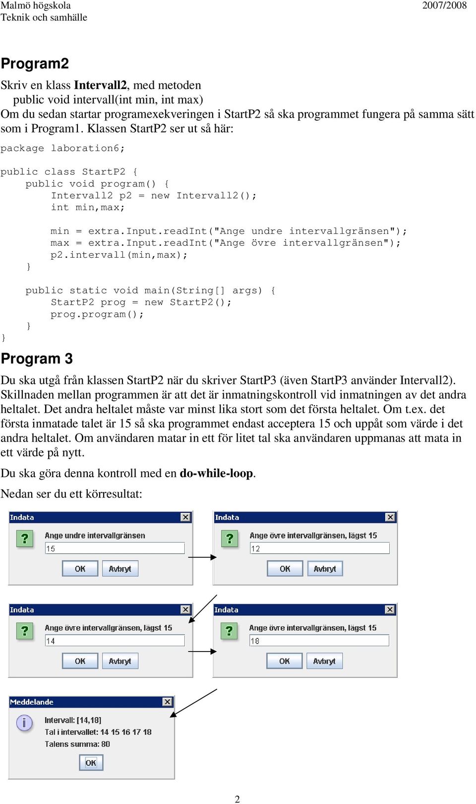 input.readint("ange övre intervallgränsen"); p2.intervall(min,max); StartP2 prog = new StartP2(); prog.