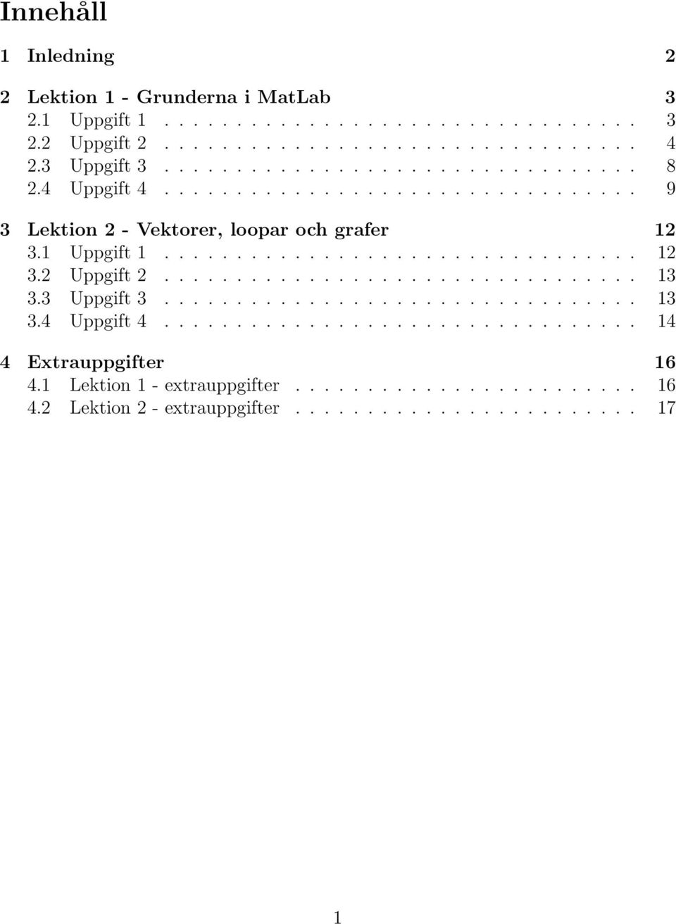 ................................ 12 3.2 Uppgift 2................................. 13 3.3 Uppgift 3................................. 13 3.4 Uppgift 4.