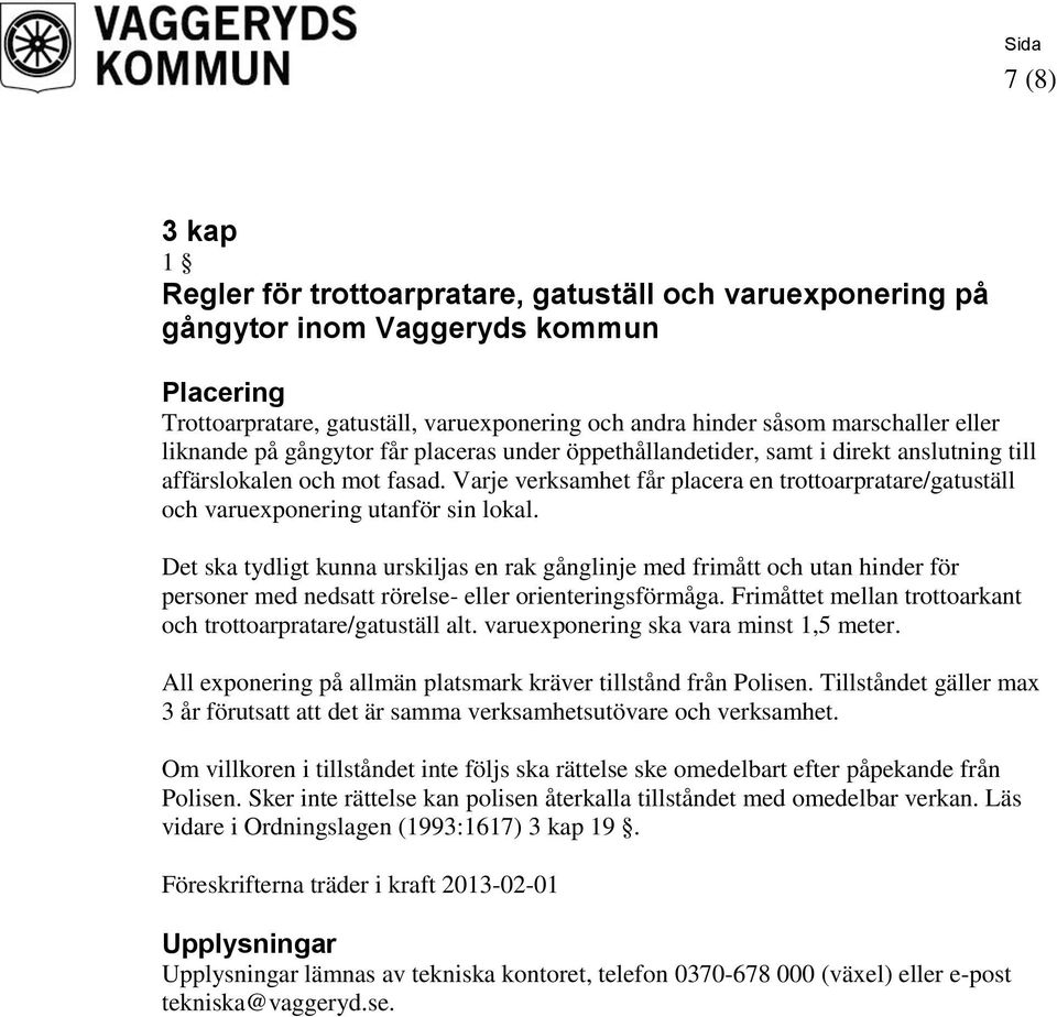 Varje verksamhet får placera en trottoarpratare/gatuställ och varuexponering utanför sin lokal.