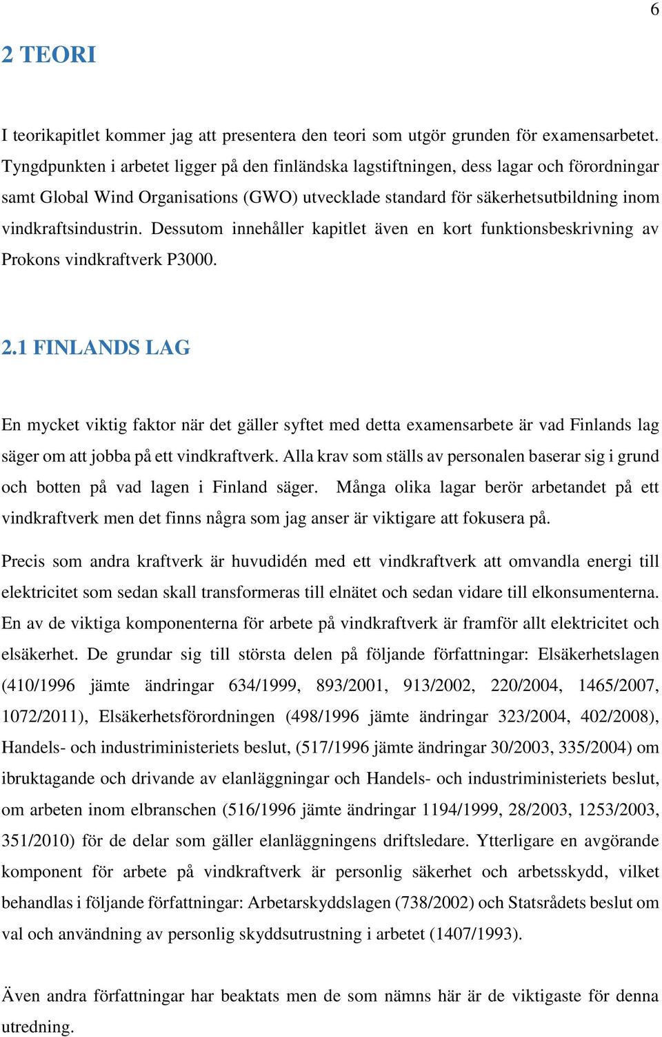 Dessutom innehåller kapitlet även en kort funktionsbeskrivning av Prokons vindkraftverk P3000. 2.