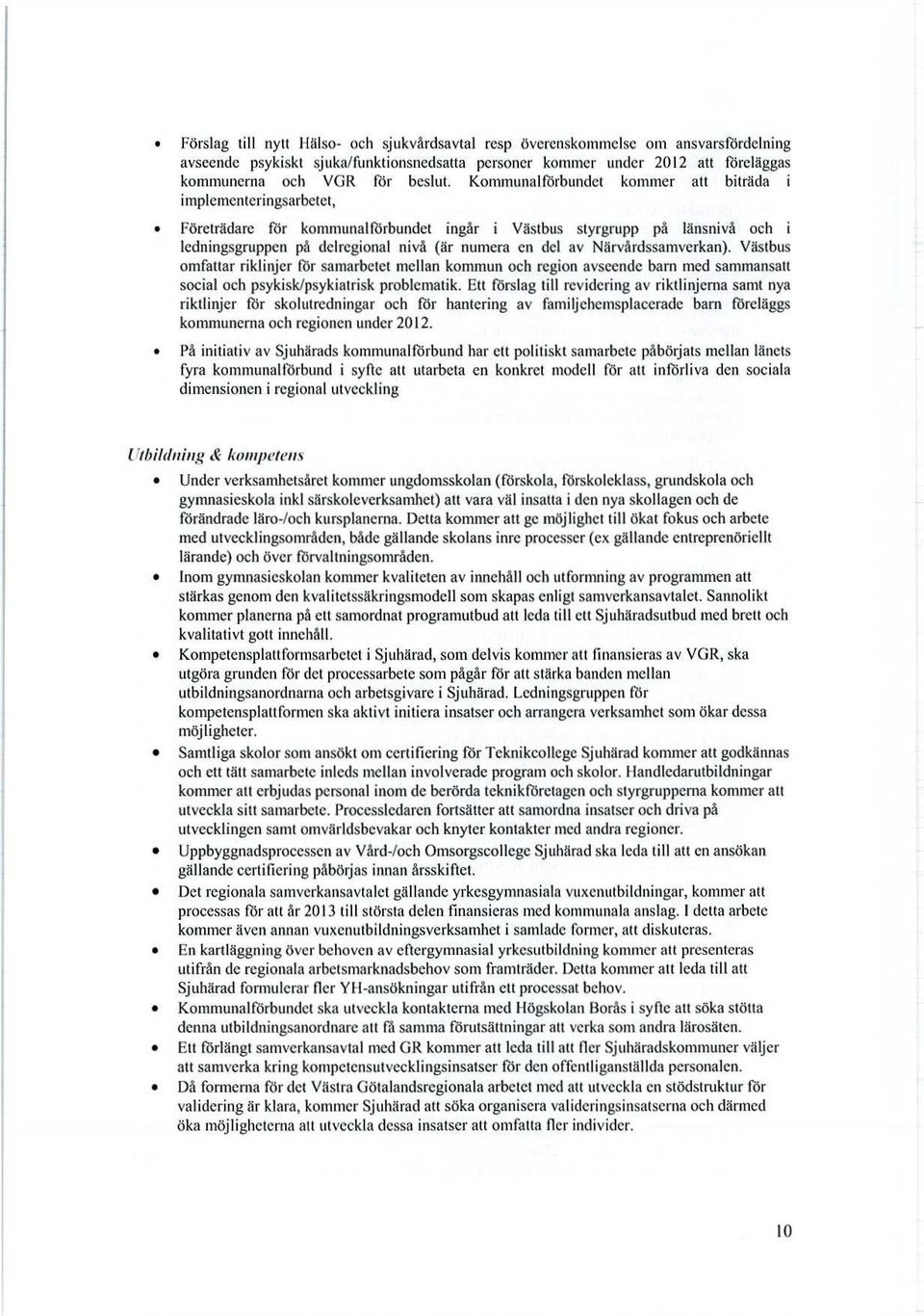 Närvårdssamverkan). Västbus omfattar riklinjer för samarbetet mellan kommun och region avseende barn med sammansatt social och psykisk/psykiatrisk problematik.