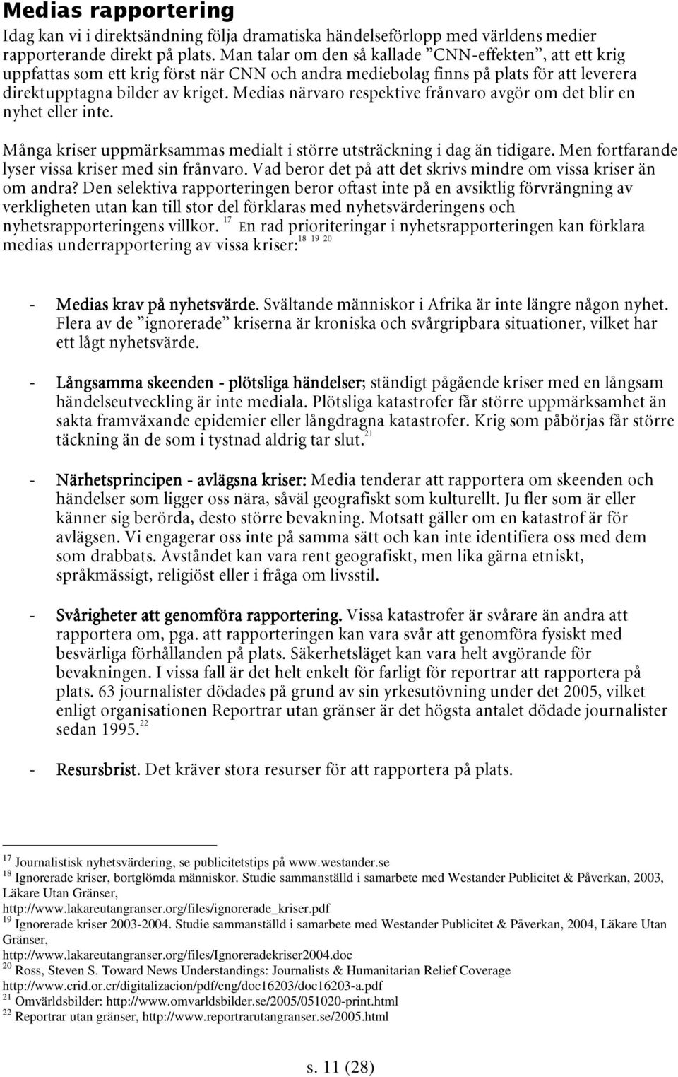 westander.se 18 Ignorerade kriser, bortglömda människor. Studie sammanställd i samarbete med Westander Publicitet & Påverkan, 2003, Läkare Utan Gränser, http://www.lakareutangranser.