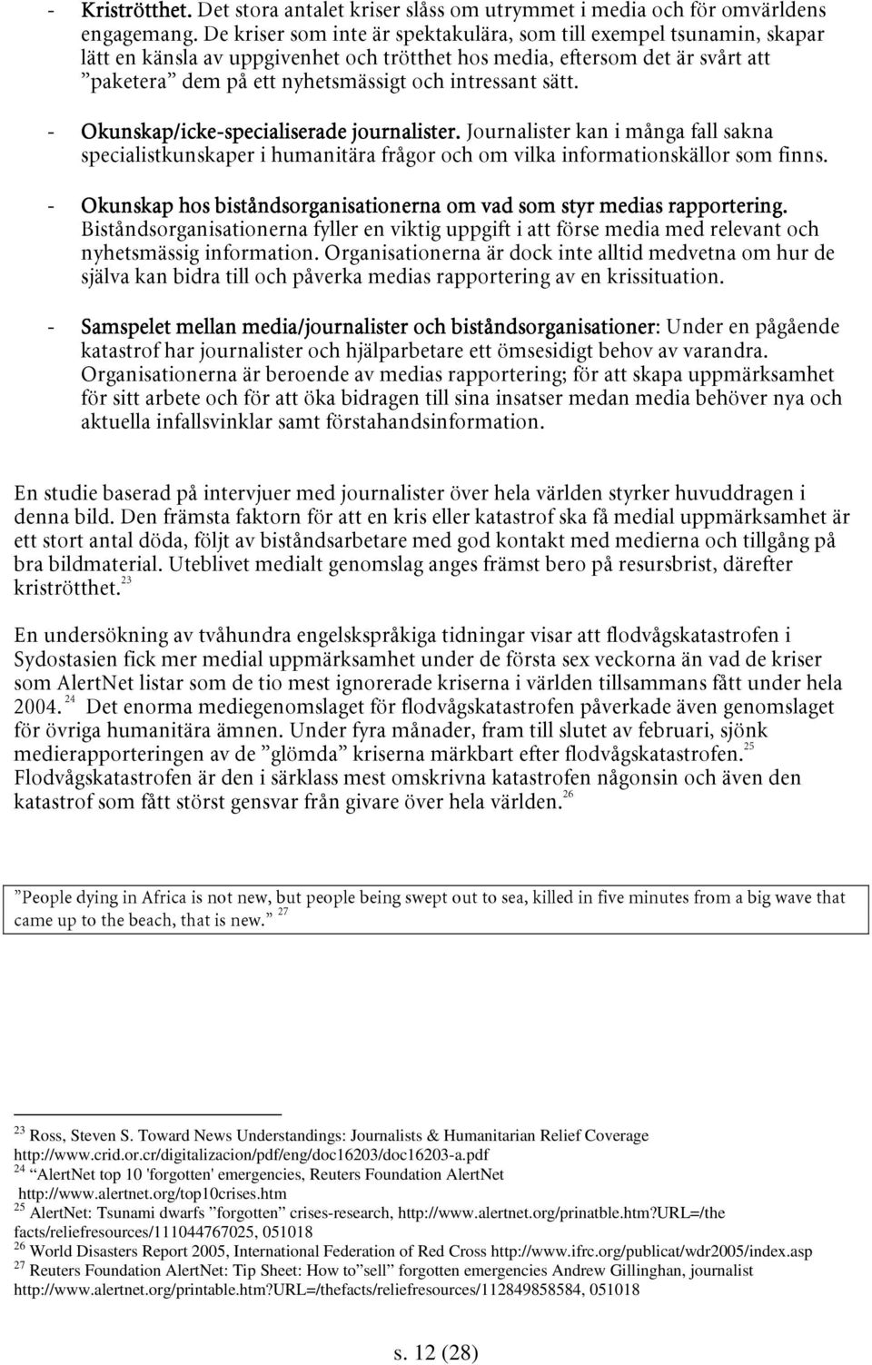 > 23 Ross, Steven S. Toward News Understandings: Journalists & Humanitarian Relief Coverage http://www.crid.or.cr/digitalizacion/pdf/eng/doc16203/doc16203-a.