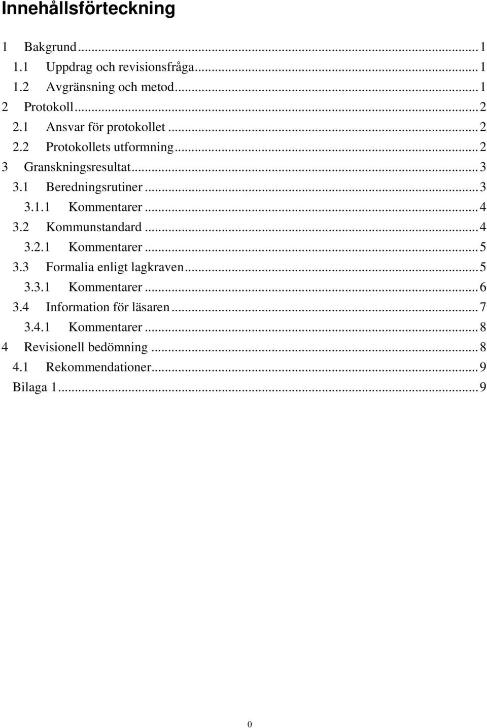 .. 4 3.2 Kommunstandard... 4 3.2.1 Kommentarer... 5 3.3 Formalia enligt lagkraven... 5 3.3.1 Kommentarer... 6 3.