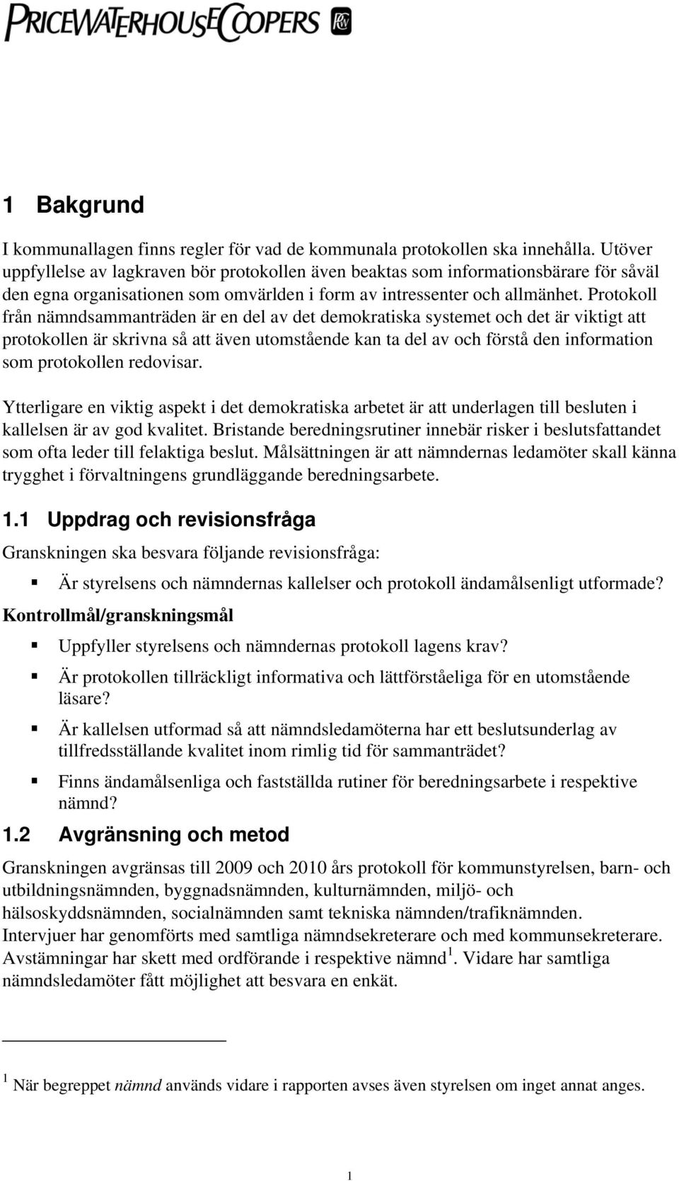 Protokoll från nämndsammanträden är en del av det demokratiska systemet och det är viktigt att protokollen är skrivna så att även utomstående kan ta del av och förstå den information som protokollen