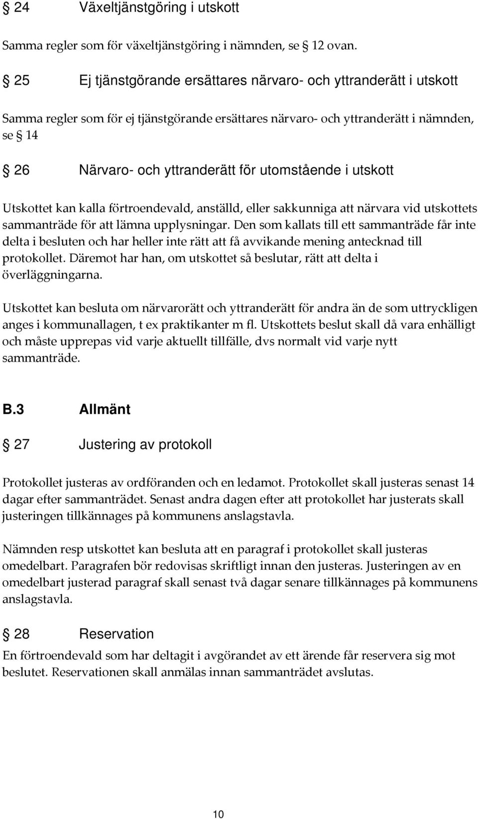 utomstående i utskott Utskottet kan kalla förtroendevald, anställd, eller sakkunniga att närvara vid utskottets sammanträde för att lämna upplysningar.