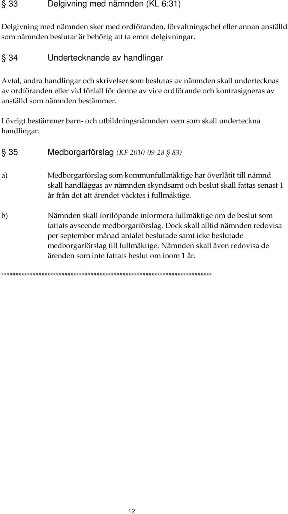 anställd som nämnden bestämmer. I övrigt bestämmer barn och utbildningsnämnden vem som skall underteckna handlingar.