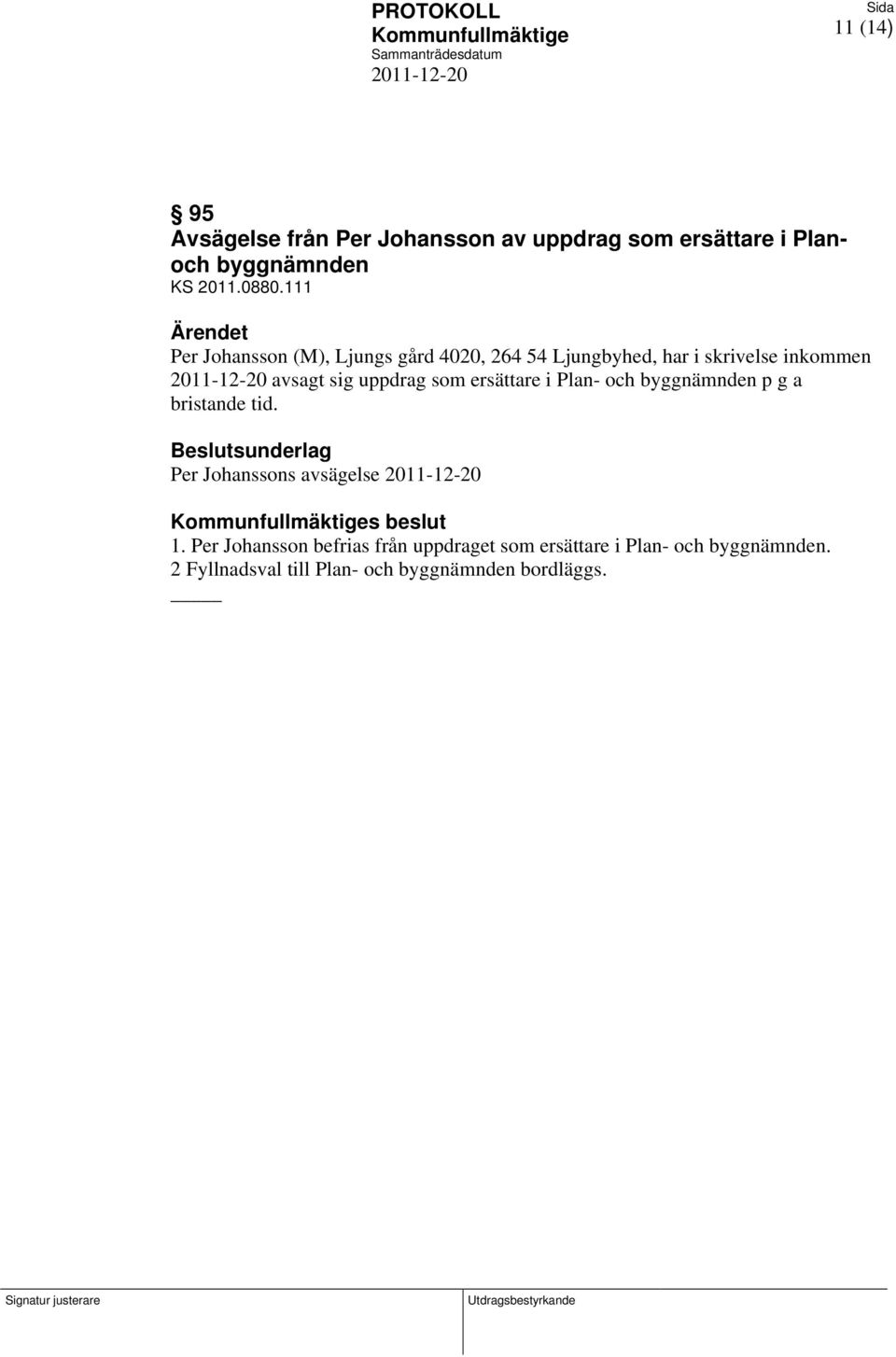 ersättare i Plan- och byggnämnden p g a bristande tid. Beslutsunderlag Per Johanssons avsägelse s beslut 1.