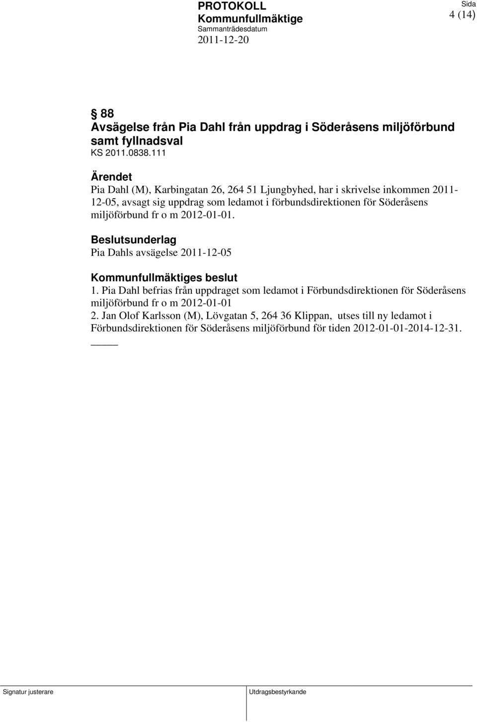 miljöförbund fr o m 2012-01-01. Beslutsunderlag Pia Dahls avsägelse 2011-12-05 s beslut 1.