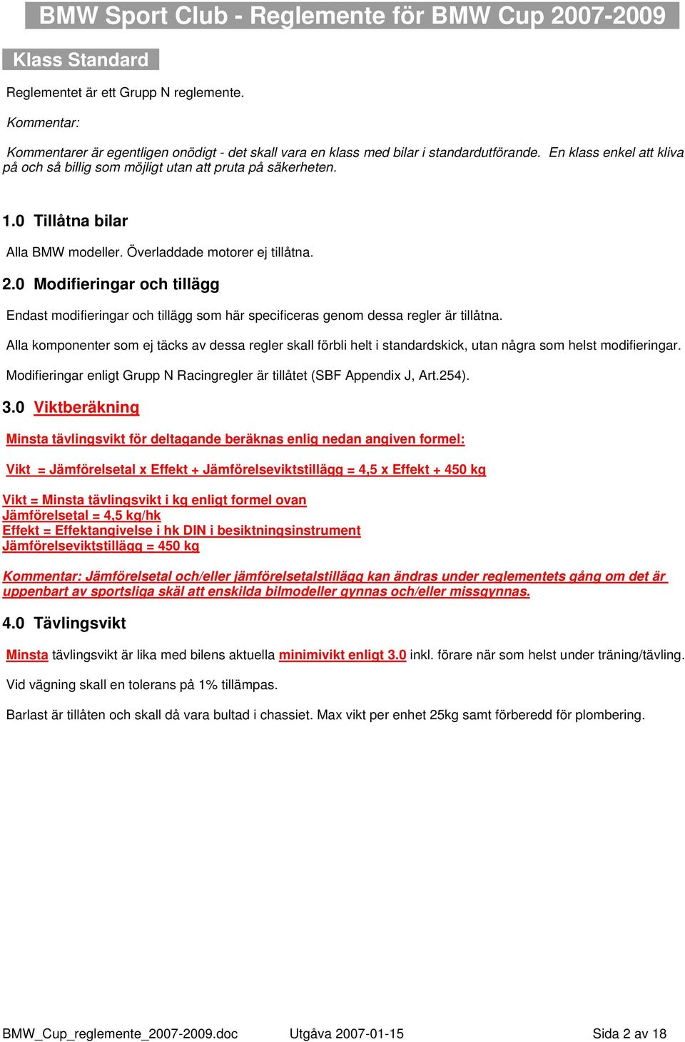 0 Modifieringar och tillägg Endast modifieringar och tillägg som här specificeras genom dessa regler är tillåtna.