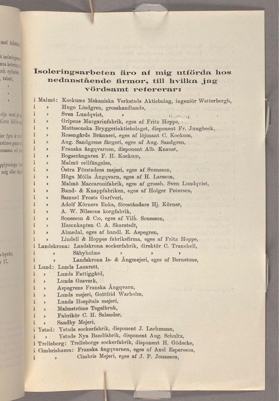 Bryggeraktebolaget, dsponent Fr. Jungbeck, Rosengårds Bränner,.ages af löjtnant C. Kockum, vvvv Aug. Sandgrens färger, egesaf Aug. Sandgren, Franska ångqvarnen, dsponent Alb. Knaust, Bogserångaren F.