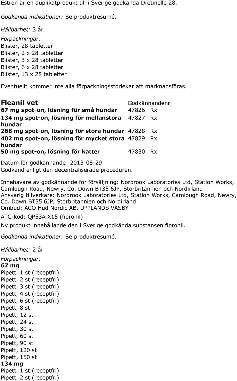 Rx 134 mg spot-on, lösning för mellanstora 47827 Rx hundar 268 mg spot-on, lösning för stora hundar 47828 Rx 402 mg spot-on, lösning för mycket stora 47829 Rx hundar 50 mg spot-on, lösning för katter