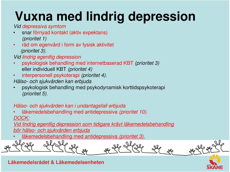 Hälso- och sjukvården kan erbjuda psykologisk behandling med psykodynamisk korttidspsykoterapi (prioritet 5).