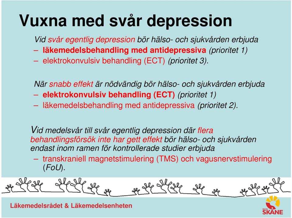 När snabb effekt är nödvändig bör hälso- och sjukvården erbjuda elektrokonvulsiv behandling (ECT) (prioritet 1) läkemedelsbehandling med