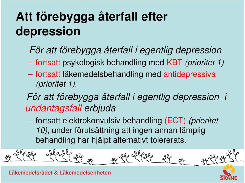 1). För att förebygga återfall i egentlig depression i undantagsfall erbjuda fortsatt elektrokonvulsiv