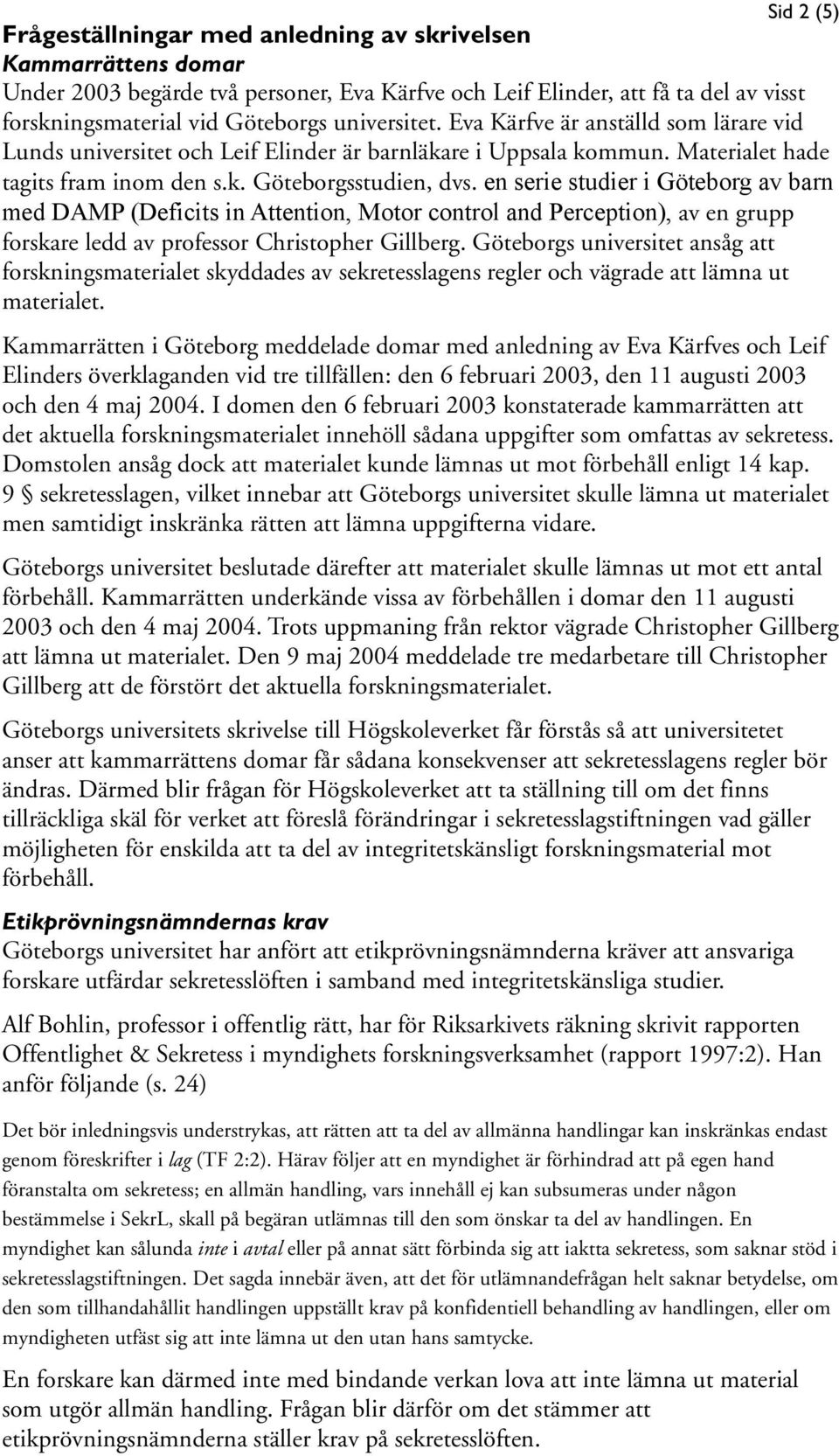 en serie studier i Göteborg av barn med DAMP (Deficits in Attention, Motor control and Perception), av en grupp forskare ledd av professor Christopher Gillberg.