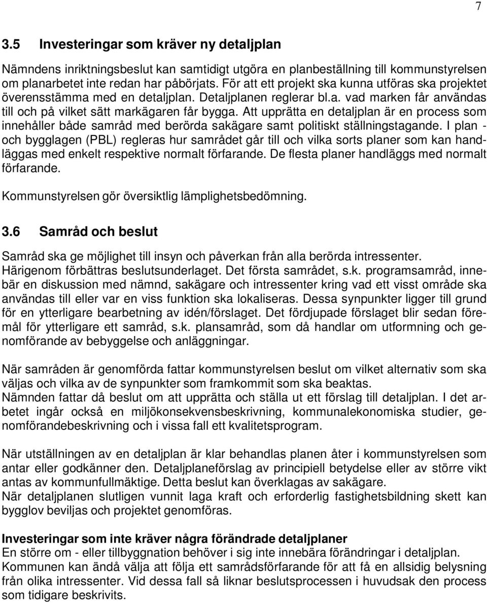 Att upprätta en detaljplan är en process som innehåller både samråd med berörda sakägare samt politiskt ställningstagande.