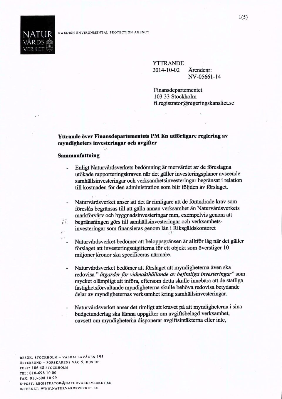 utökaderapporteringskraven när det gäller investeringsplaner avseende samhällsinvesteringar och verksamhetsinvesteringar begränsat i relation till kostnaden för den administration som blir följden av