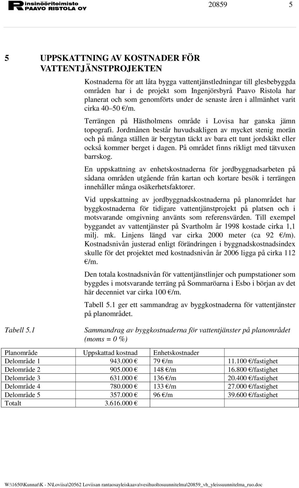 Jordmånen består huvudsakligen av mycket stenig morän och på många ställen är bergytan täckt av bara ett tunt jordskikt eller också kommer berget i dagen.