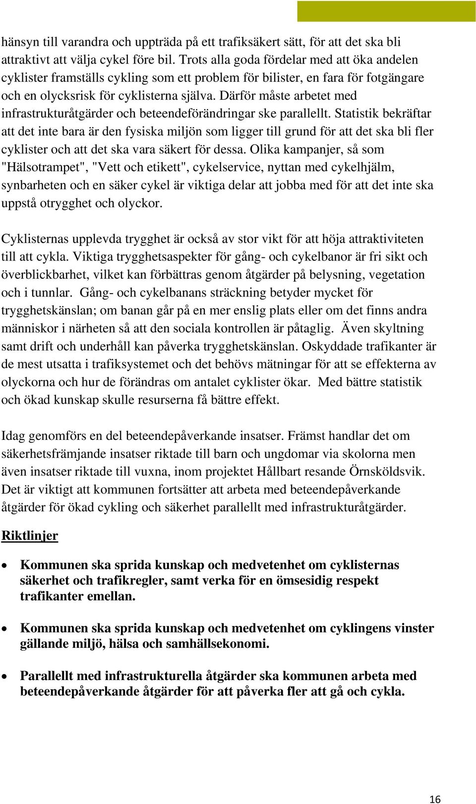 Därför måste arbetet med infrastrukturåtgärder och beteendeförändringar ske parallellt.