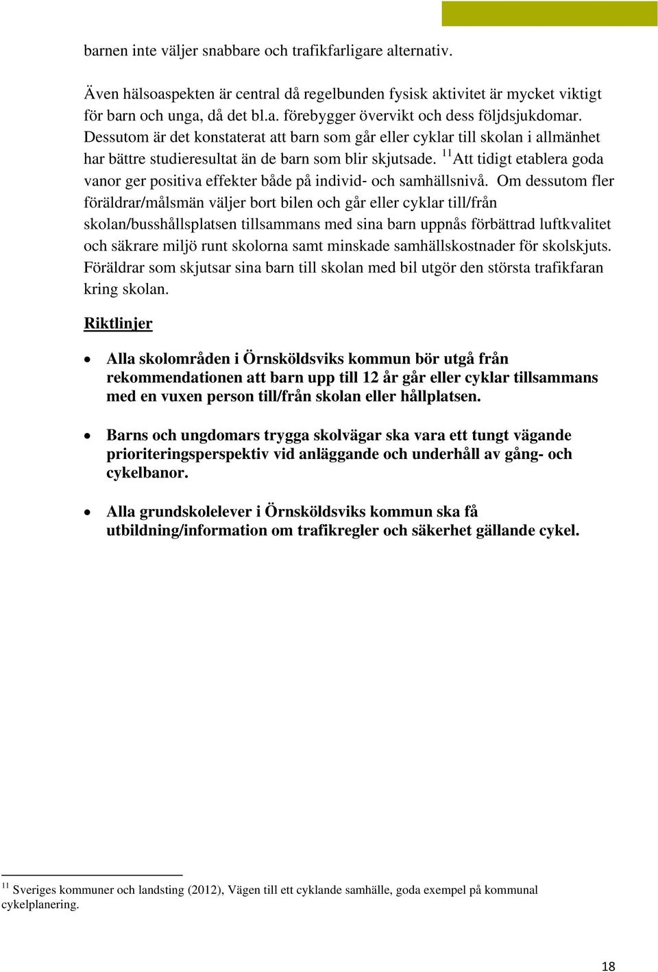 11 Att tidigt etablera goda vanor ger positiva effekter både på individ och samhällsnivå.