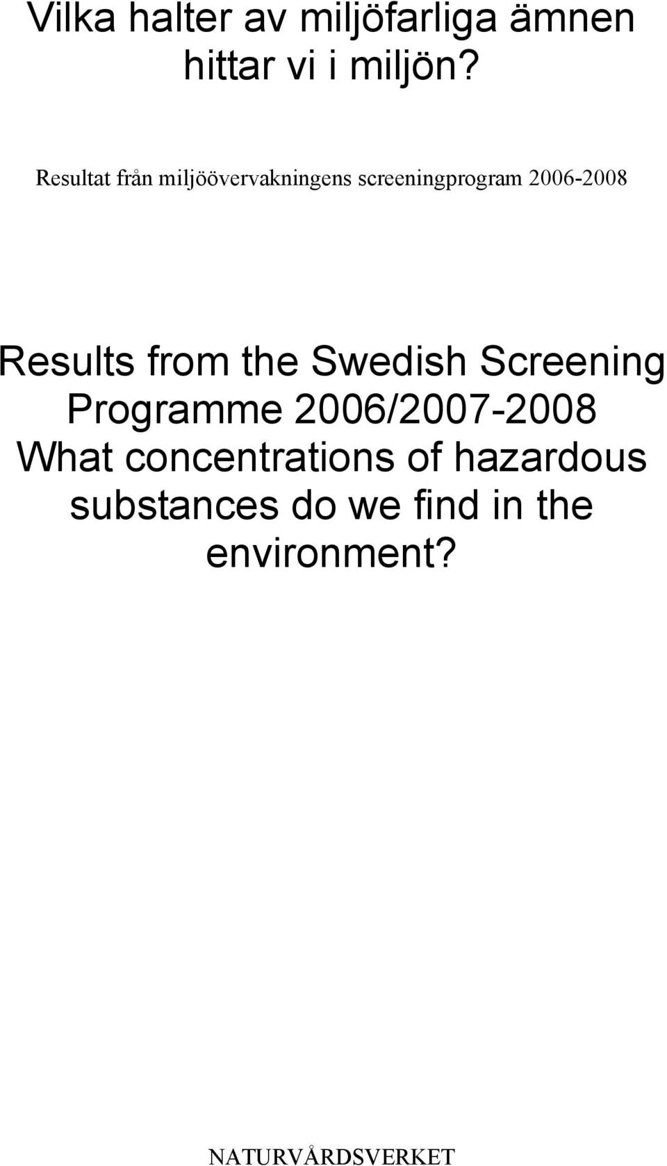 Results from the Swedish Screening Programme 2006/2007-2008 What