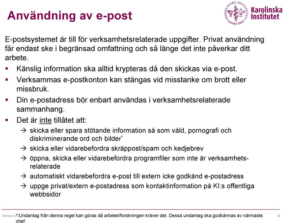 Din e-postadress bör enbart användas i verksamhetsrelaterade sammanhang.