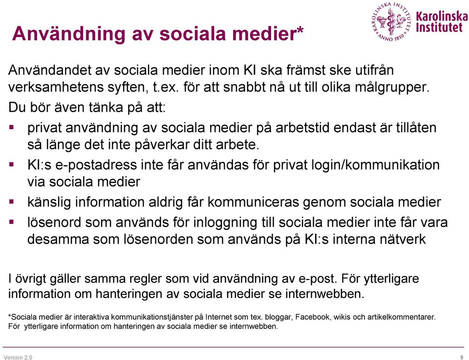 KI:s e-postadress inte får användas för privat login/kommunikation via sociala medier känslig information aldrig får kommuniceras genom sociala medier lösenord som används för inloggning till sociala