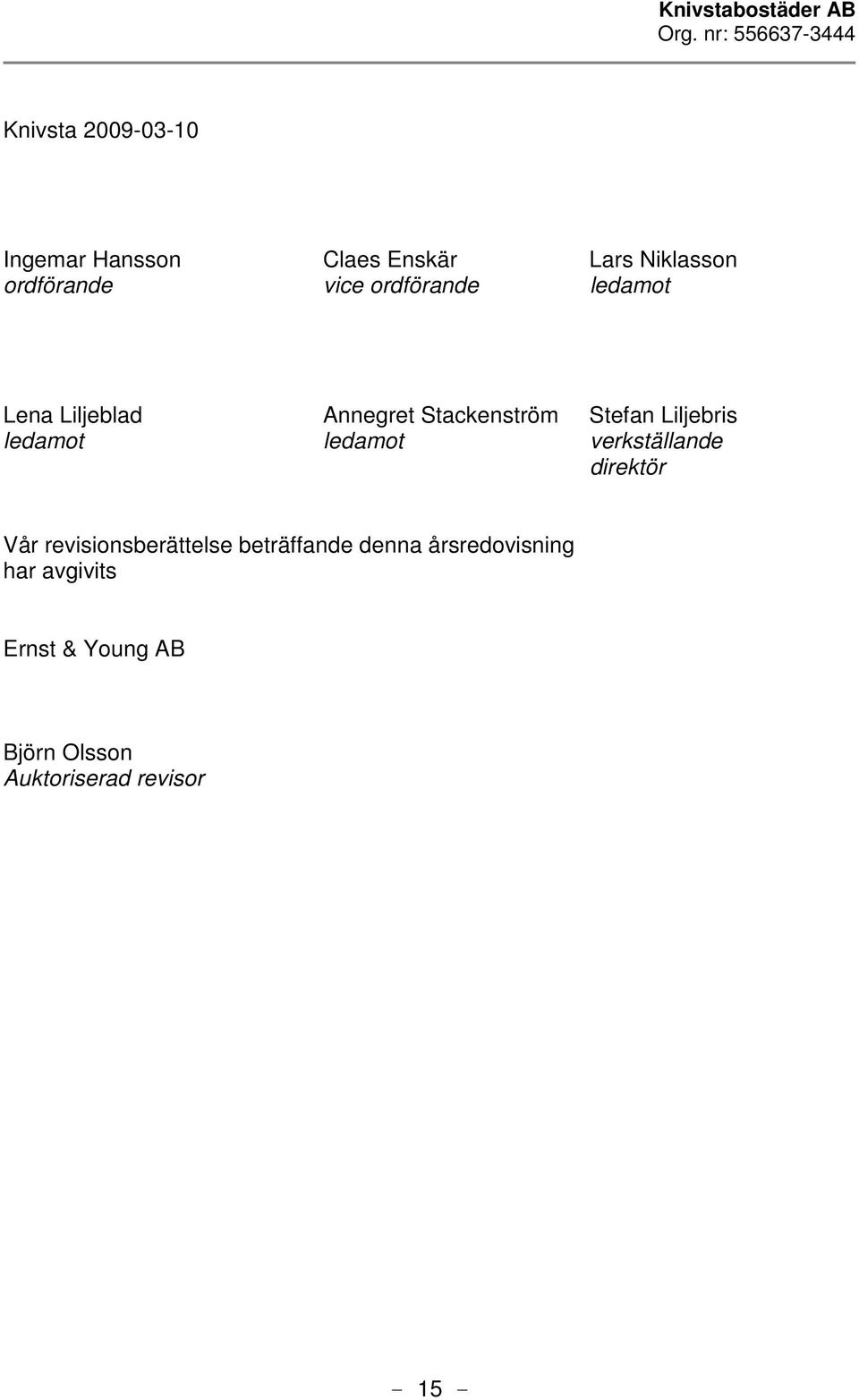 ledamot ledamot verkställande direktör Vår revisionsberättelse beträffande