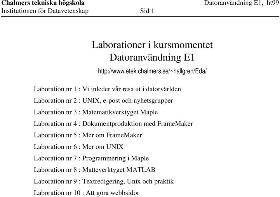 Laboration nr 3 : Matematikverktyget Maple Laboration nr 4 : Dokumentproduktion med FrameMaker Laboration nr 5 : Mer om FrameMaker