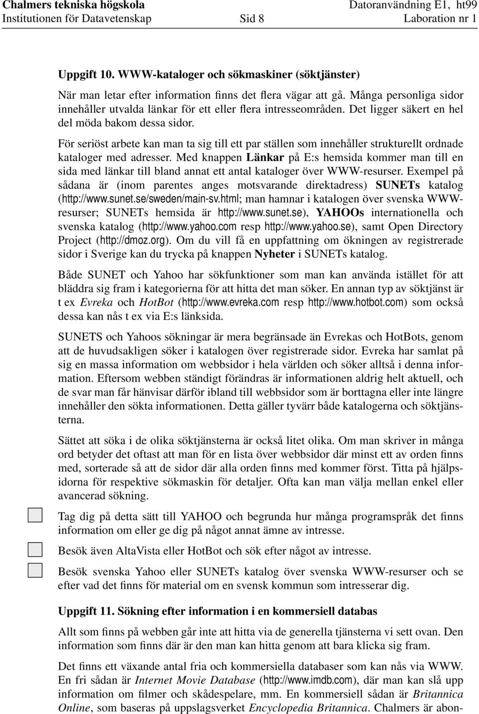 För seriöst arbete kan man ta sig till ett par ställen som innehåller strukturellt ordnade kataloger med adresser.