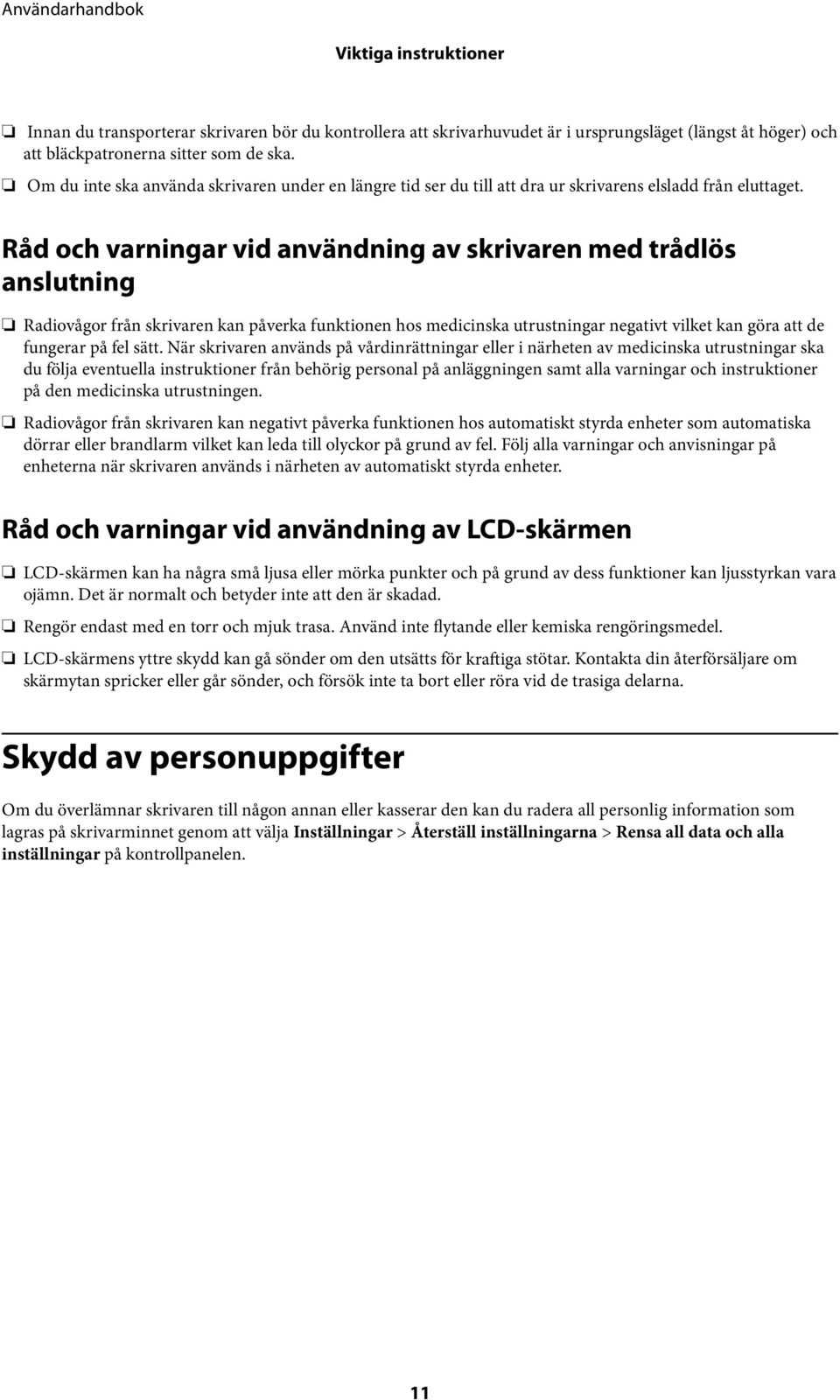 Råd och varningar vid användning av skrivaren med trådlös anslutning Radiovågor från skrivaren kan påverka funktionen hos medicinska utrustningar negativt vilket kan göra att de fungerar på fel sätt.