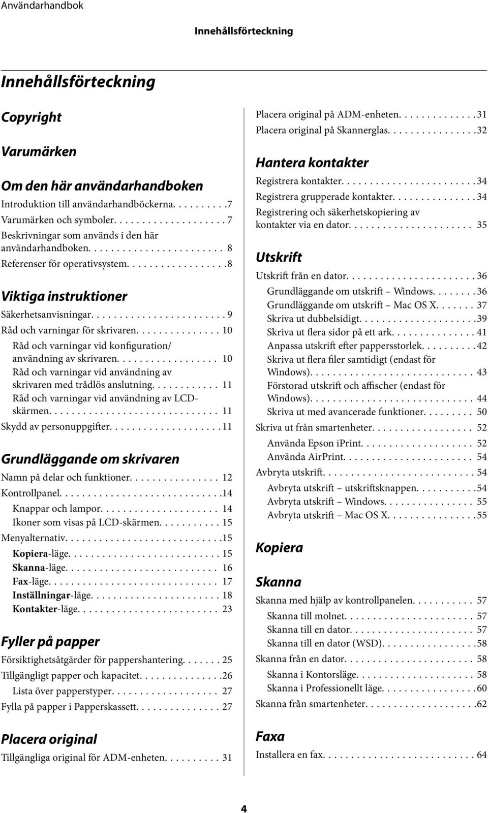 ..10 Råd och varningar vid konfiguration/ användning av skrivaren... 10 Råd och varningar vid användning av skrivaren med trådlös anslutning... 11 Råd och varningar vid användning av LCDskärmen.