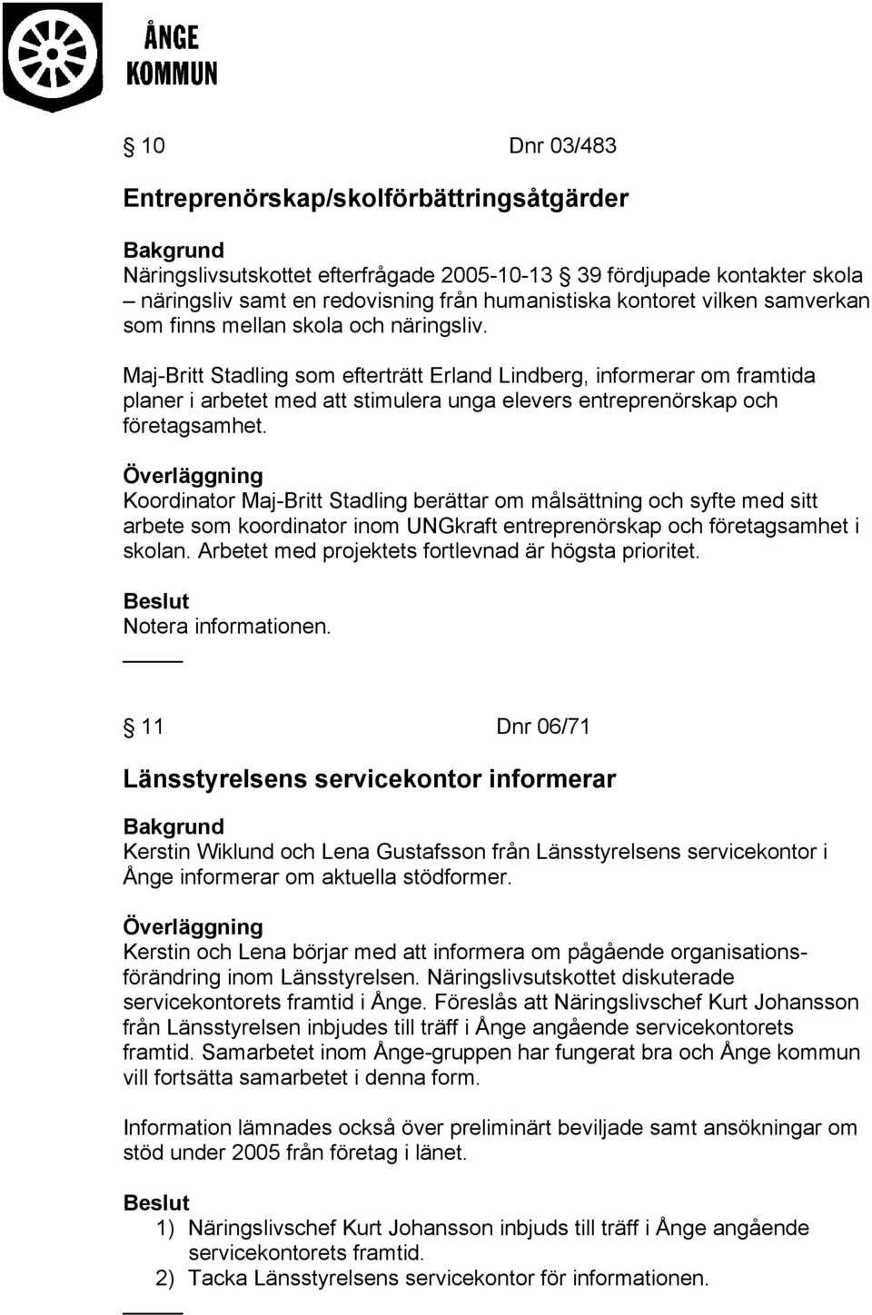 Maj-Britt Stadling som efterträtt Erland Lindberg, informerar om framtida planer i arbetet med att stimulera unga elevers entreprenörskap och företagsamhet.