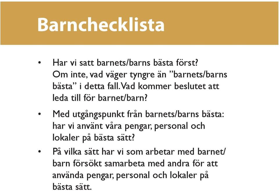 Vad kommer beslutet att leda till för barnet/barn?