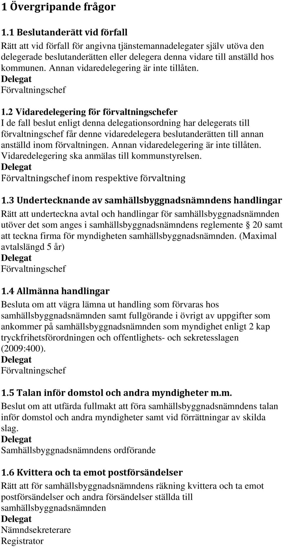 Annan vidaredelegering är inte tillåten. 1.