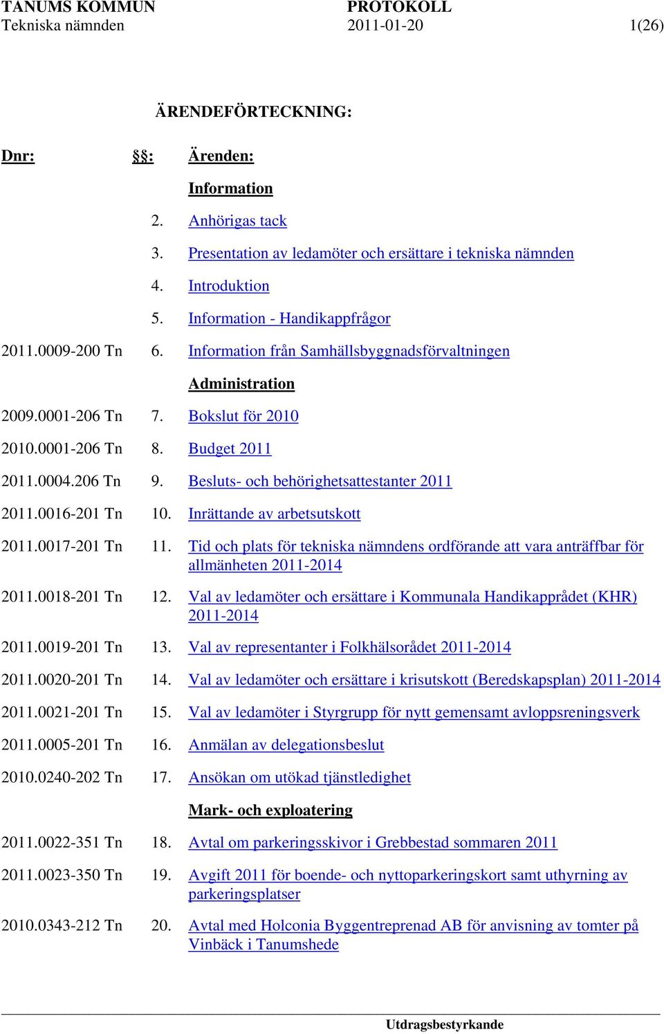 s- och behörighetsattestanter 2011 2011.0016-201 Tn 10. Inrättande av arbetsutskott 2011.0017-201 Tn 11.