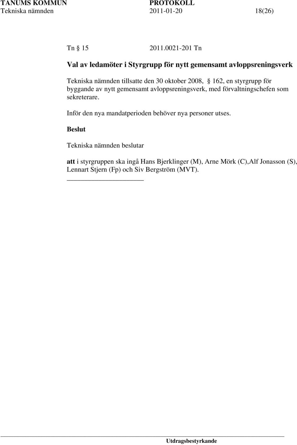 oktober 2008, 162, en styrgrupp för byggande av nytt gemensamt avloppsreningsverk, med förvaltningschefen som