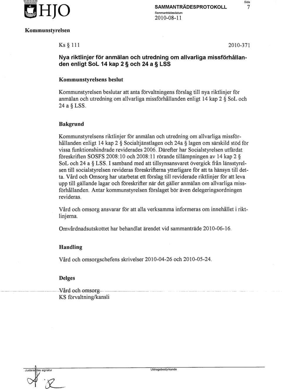 Bakgrund s riktlinjer för anmälan och utredning om allvarliga missförhållanden enligt 14 kap 2 Socialtjänstlagen och 24a lagen om särskild stöd för vissa funktionshindrade reviderades 2006.