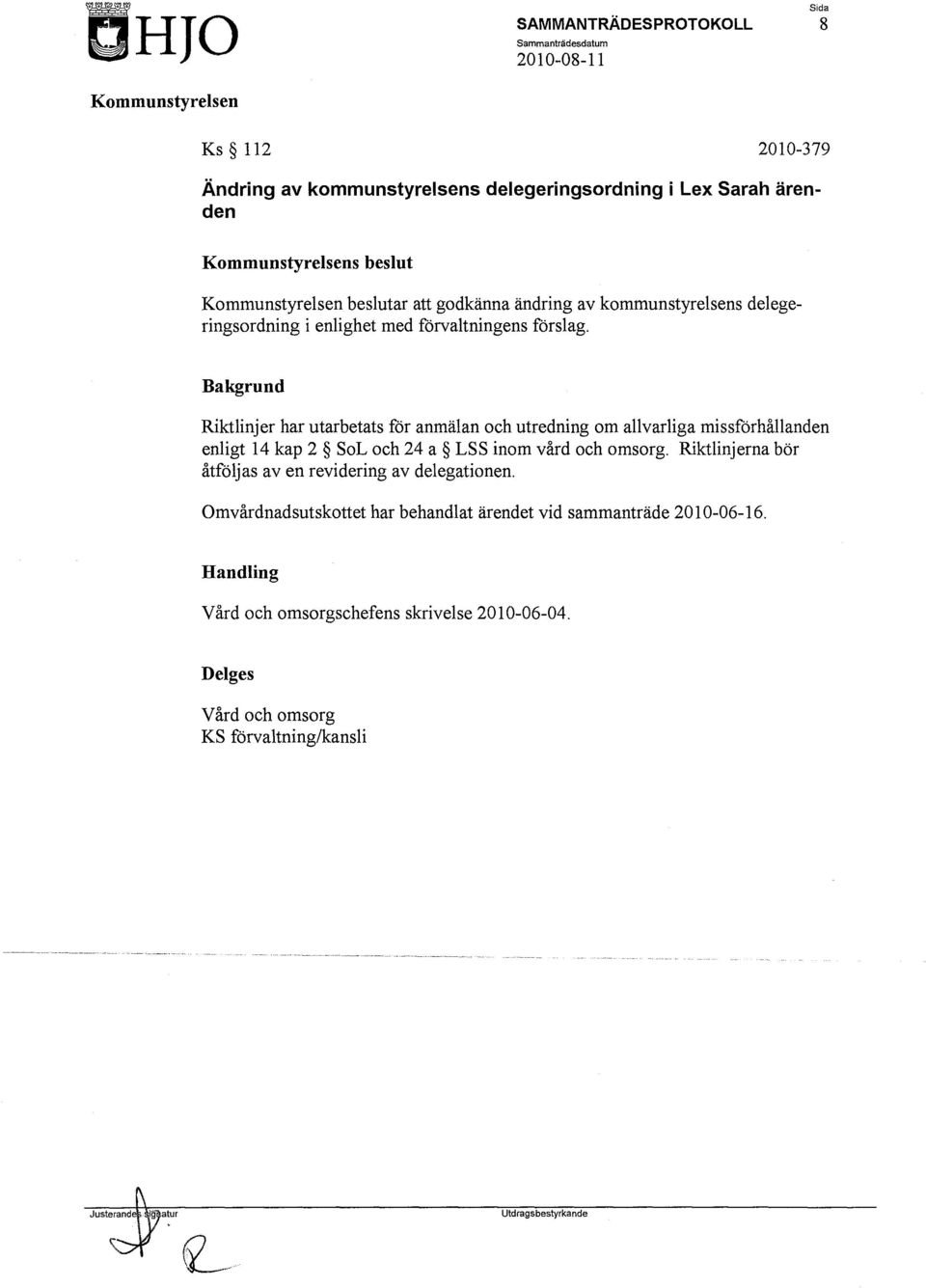 Bakgrund Riktlinjer har utarbetats för anmälan och utredning om allvarliga missförhållanden enligt 14 kap 2 SoL och 24 a LSS inom vård och omsorg.