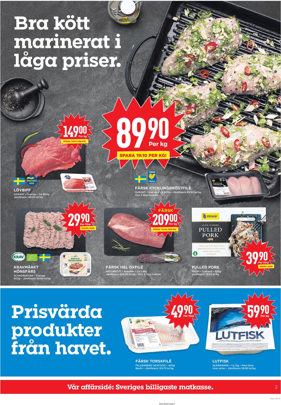 39 KrAVmÄrKt HönsfÄrs SCANDINAVIAN Sverige 5g Jämförpris 59:80 kr/kg färsk Hel OXfilÉ PUlleD POrK NATURKÖTT Brasilien Ca 1,4kg Jämförpris 209: kr/kg Max 3 förp/hushåll TULIP