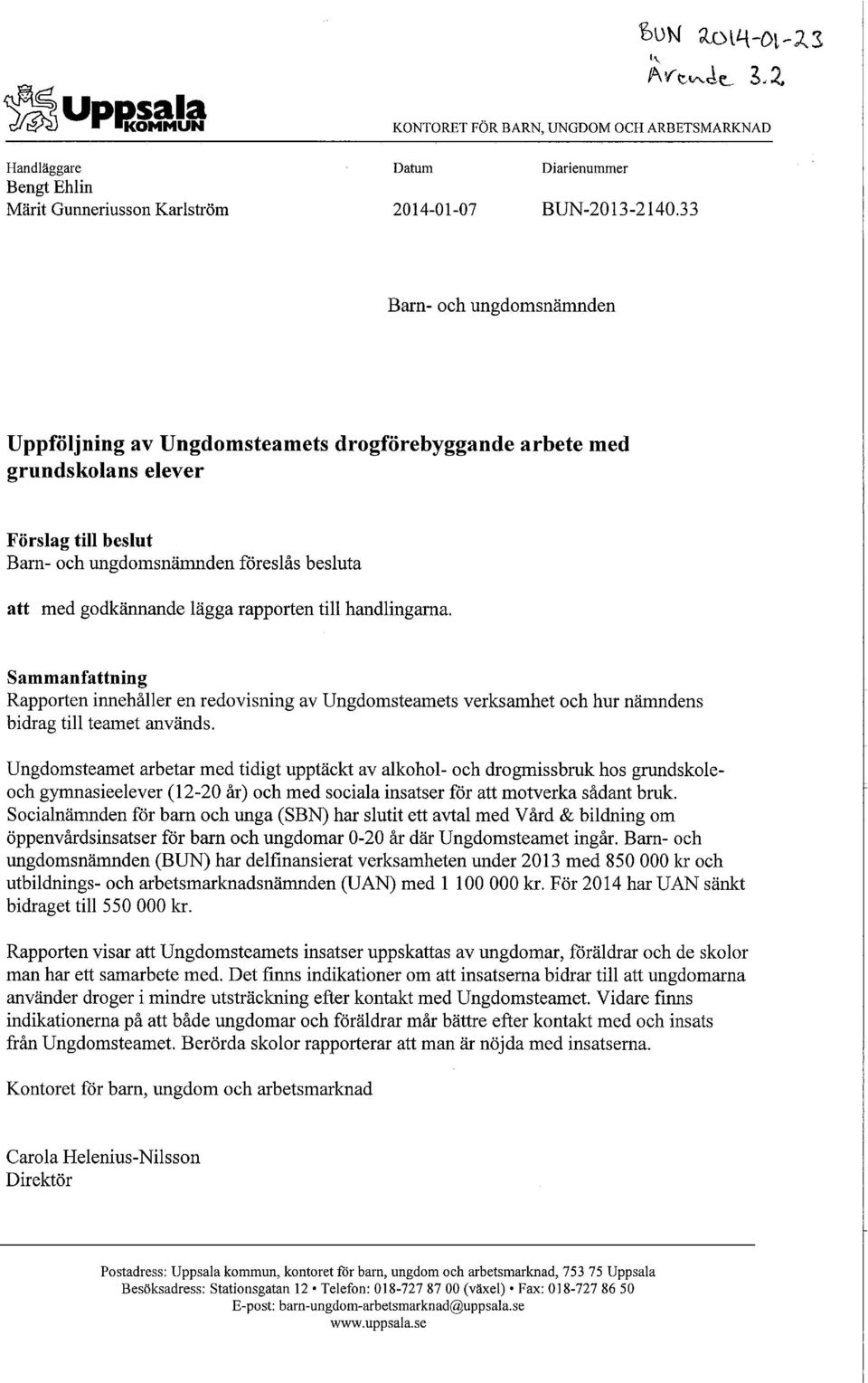 rapporten till handlingarna. Sammanfattning Rapporten innehåller en redovisning av Ungdomsteamets verksamhet och hur nämndens bidrag till teamet används.