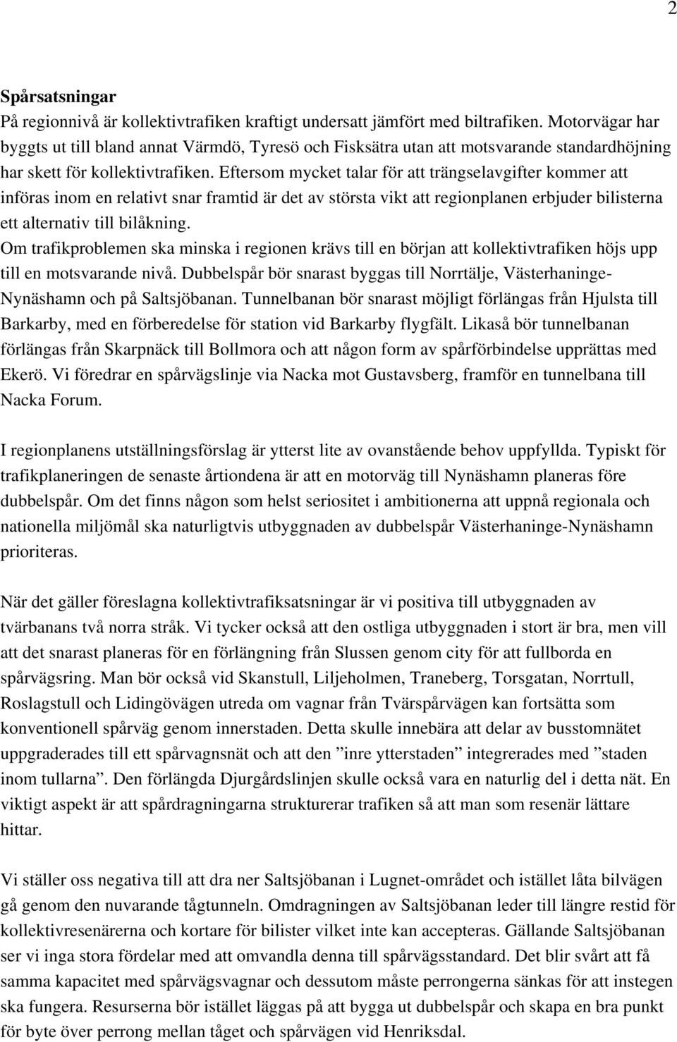 Eftersom mycket talar för att trängselavgifter kommer att införas inom en relativt snar framtid är det av största vikt att regionplanen erbjuder bilisterna ett alternativ till bilåkning.