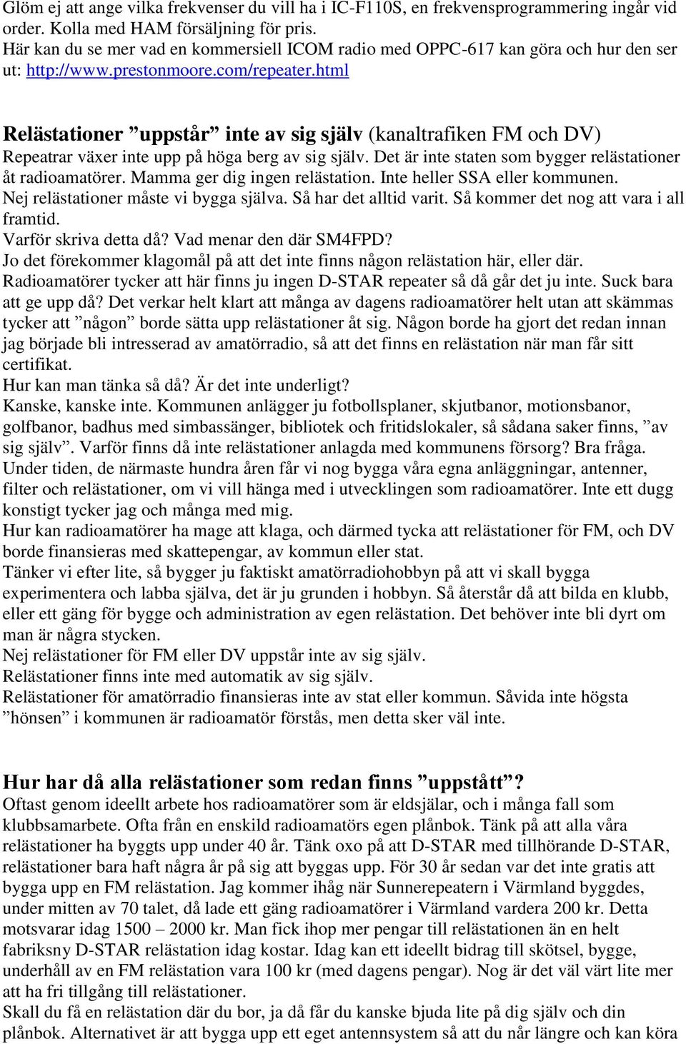 html Relästationer uppstår inte av sig själv (kanaltrafiken FM och DV) Repeatrar växer inte upp på höga berg av sig själv. Det är inte staten som bygger relästationer åt radioamatörer.